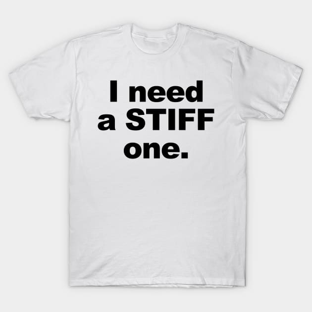 A Stiff One T-Shirt by TheCosmicTradingPost